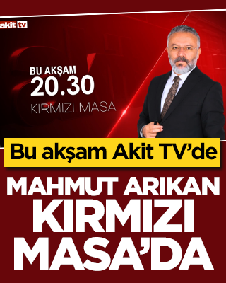 Akit TV’de Kırmızı Masa’nın konuğu Mahmut Arıkan