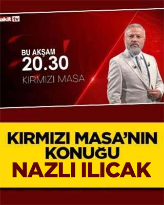 Akit TV’de Kırmızı Masa’nın konuğu Nazlı Ilıcak