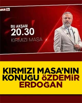 Akit TV’de Kırmızı Masa’nın konuğu Özdemir Erdoğan