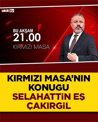 Akit TV’de Kırmızı Masa’nın konuğu Selahattin Eş Çakırgil