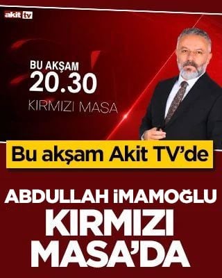 Akit TV’de Kırmızı Masa’nın konuğu Abdullah İmamoğlu