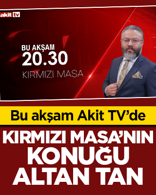 Akit TV’de Kırmızı Masa’nın konuğu Altan Tan