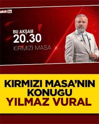 Akit TV’de Kırmızı Masa’nın konuğu Yılmaz Vural