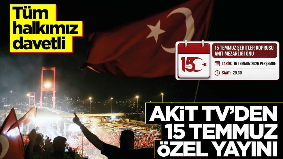 Akit TV'den 15 Temmuz özel yayını! Tüm halkımız davetli