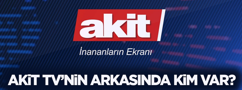 Akit TV'nin arkasında kim mi var?