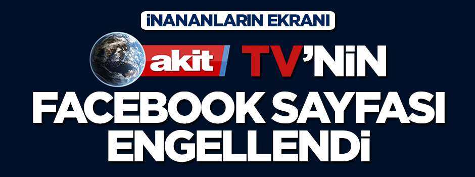 AKİT TV'nin Facebook sayfası Türkiye kullanıcılarına engellendi