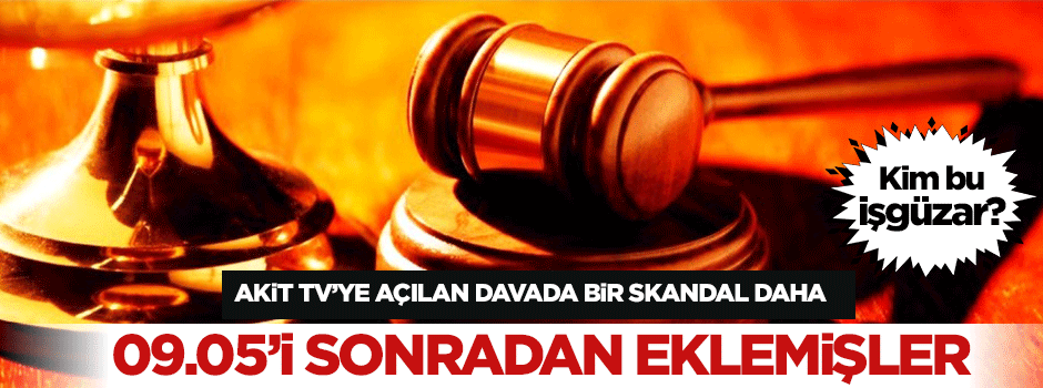 Akit TV'ye açılan davadaki '09.05' işgüzarlığı