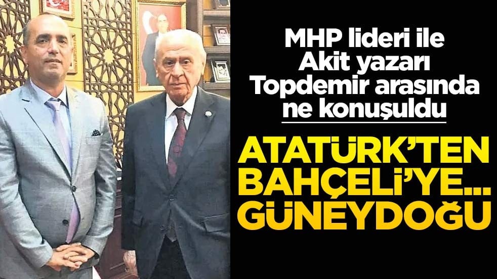 Akit Yazarı Ramazan Topdemir ile MHP lideri Bahçeli ne konuştu