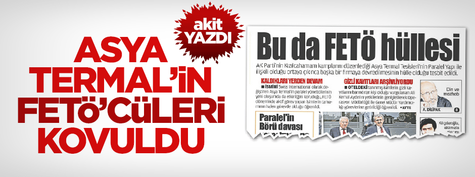 Akit yazdı Asya Termal’in FETÖ’cüleri kovuldu