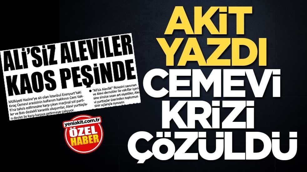 Akit yazdı, cemevi krizi çözüldü