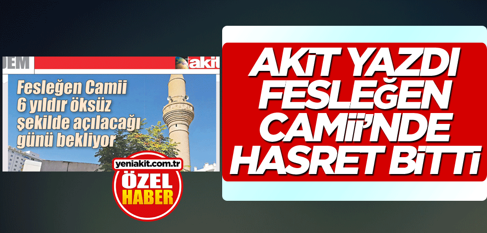 Akit yazdı, Fesleğen Camii’nde hasret bitti