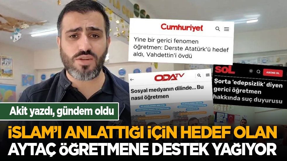 Akit yazdı gündem oldu! İslam’ı anlattığı için hedef olan Aytaç öğretmene destek yağıyor