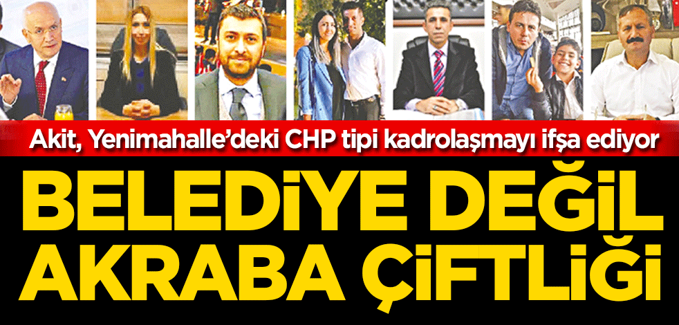 Akit, Yenimahalle’deki CHP tipi kadrolaşmayı ifşa ediyor