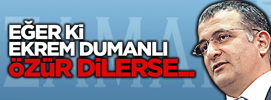 Eğer Ekrem Dumanlı özür dilerse...