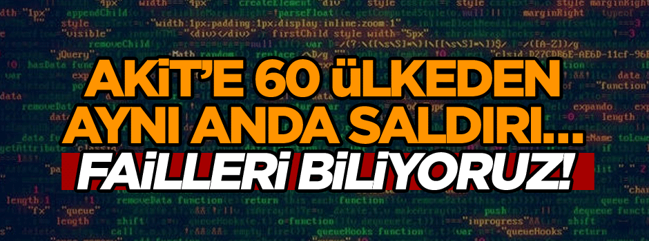 Akit’e 60 ülkeden aynı anda saldırı… Failleri biliyoruz!