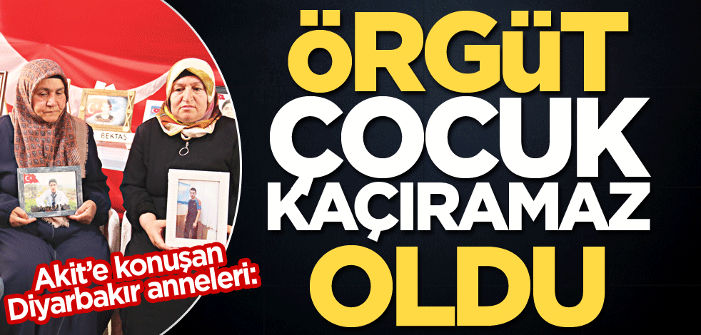 Akit’e konuşan Diyarbakır anneleri: Örgüt çocuk kaçıramaz oldu