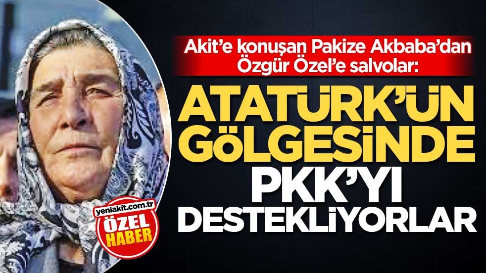 Akit’e konuşan Pakize Akbaba’dan Özgür Özel’e salvolar: Atatürk’ün gölgesinde PKK’yı destekliyorlar