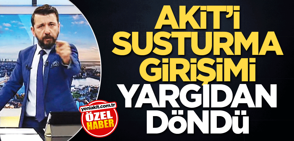 akit’i susturma girişimi yargıdan döndü