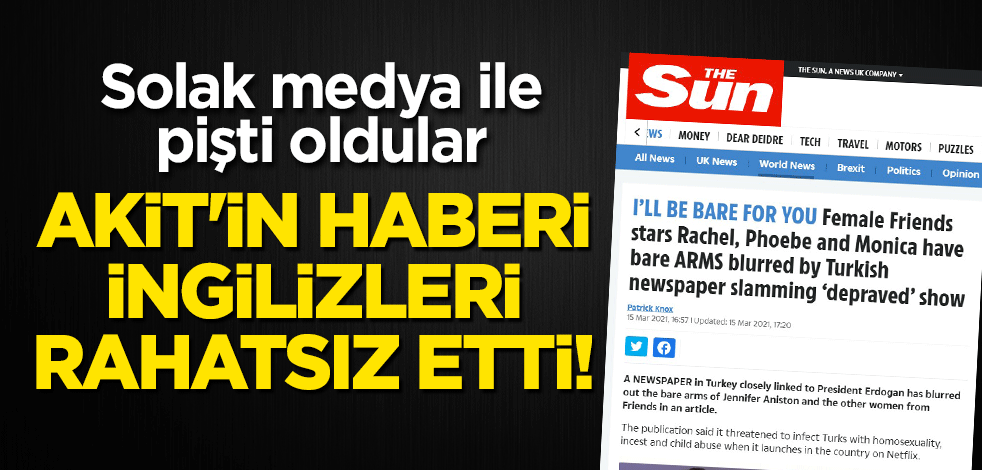 Akit'in haberi İngilizleri rahatsız etti! Solak medya ile pişti oldular