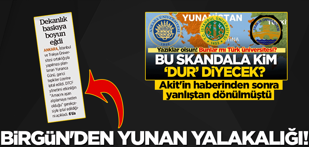 Akit'in haberinden sonra yanlıştan dönülmüştü... BirGün'den Yunan yalakalığı!