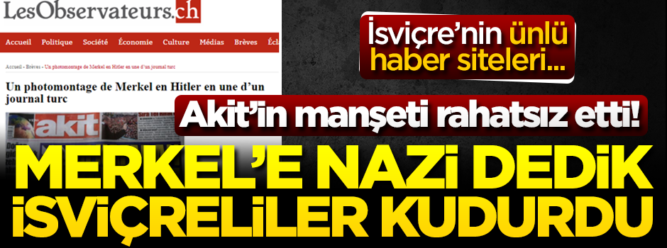 Akit’in manşeti rahatsız etti! Merkel’e Nazi dedik, İsviçreliler kudurdu!