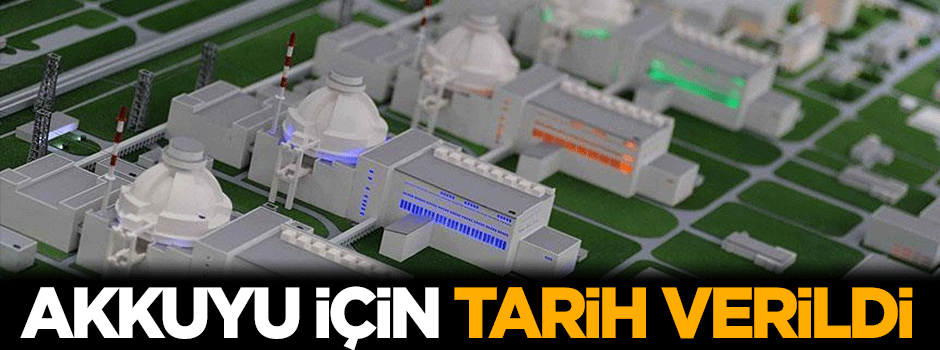 Akkuyu için tarih verildi