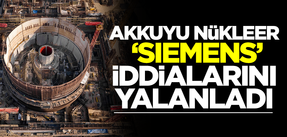 Akkuyu Nükleer AŞ, Rus basınının Siemens iddialarını yalanladı!