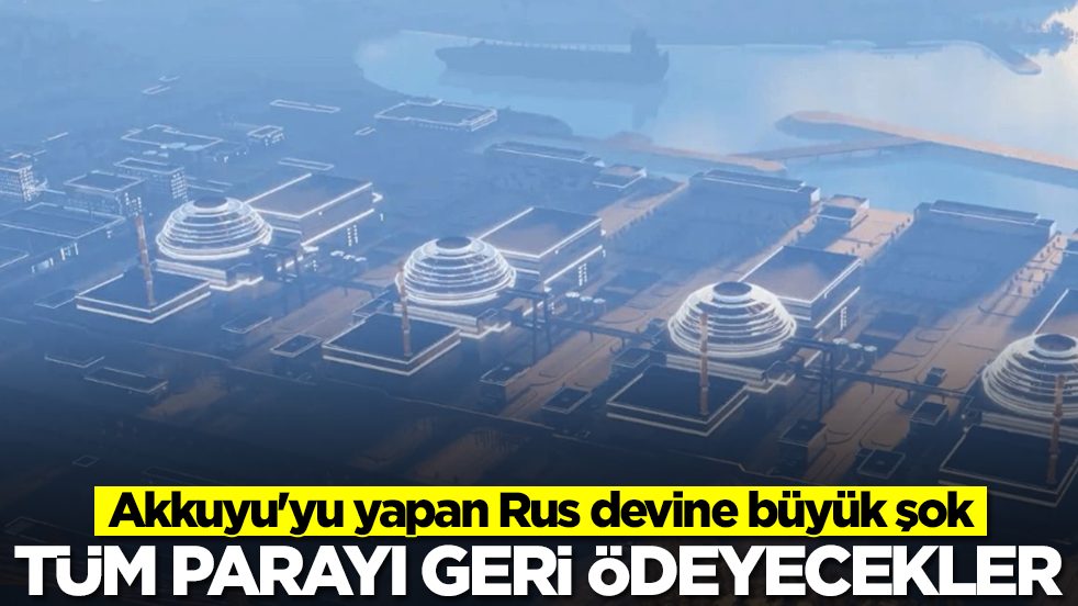 Akkuyu Nükleer Santrali yapan Rus devine büyük şok: Tüm parayı geri ödeyecekler