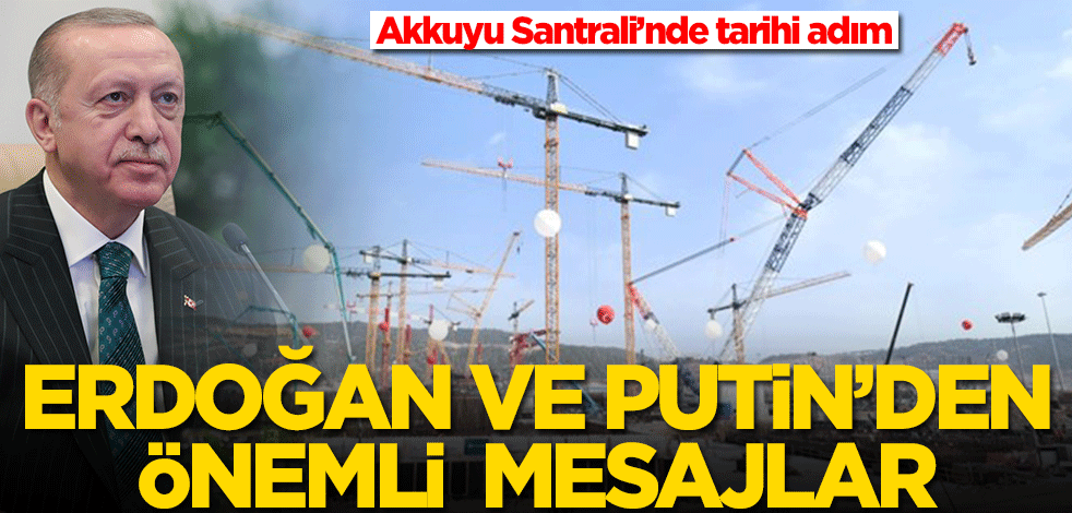 Akkuyu'da temel atıldı! Erdoğan ve Putin'den tarihi mesajlar