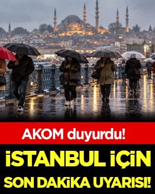 AKOM duyurdu: İstanbul için son dakika uyarısı!