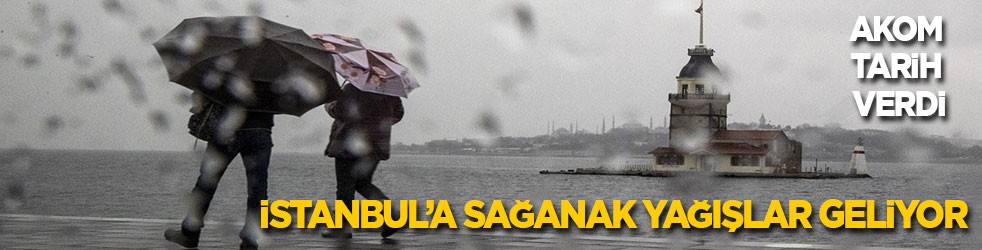 AKOM tarih verdi: İstanbul’a sağanak yağışlar geliyor