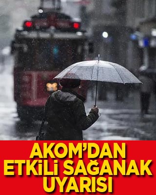 AKOM'dan etkili sağanak uyarısı