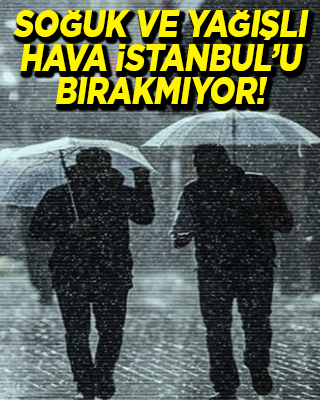 AKOM'dan İstanbul için soğuk ve yağışlı hava uyarısı