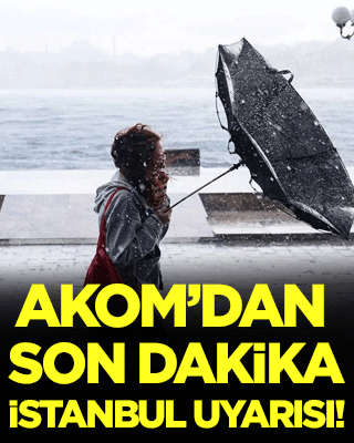 AKOM'dan son dakika İstanbul uyarısı: Dikkatli olun!