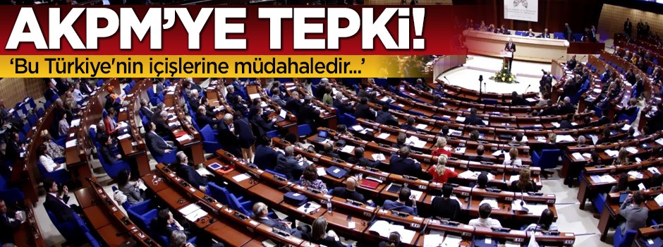 AKPM'ye tepki: Bu Türkiye'nin içişlerine müdahaledir!