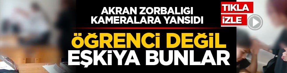 Akran zorbalığı kameralara yansıdı: Öğrenci değil eşkiya bunlar