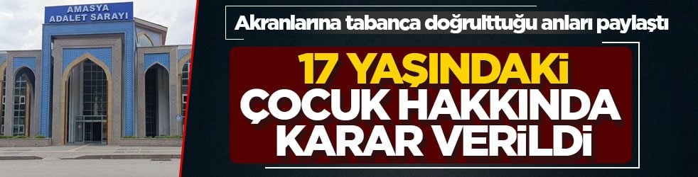 Akranlarına tabanca doğrulttuğu anları paylaştı! 17 yaşındaki çocuk hakkında karar verildi