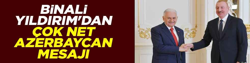 Binali Yıldırım'dan çok net Azerbaycan mesajı