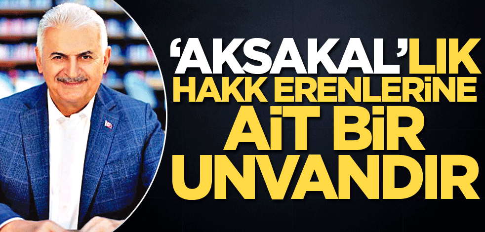 ‘Aksakal’lık hakk erenlerine ait bir unvandır