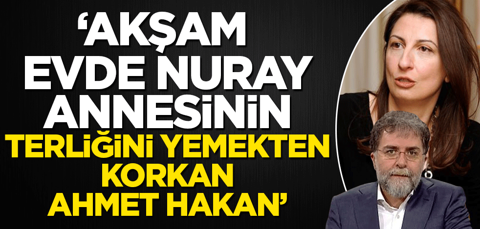 Akşam evde Nuray annesinden terlik yemekten korkan Ahmet Hakan!
