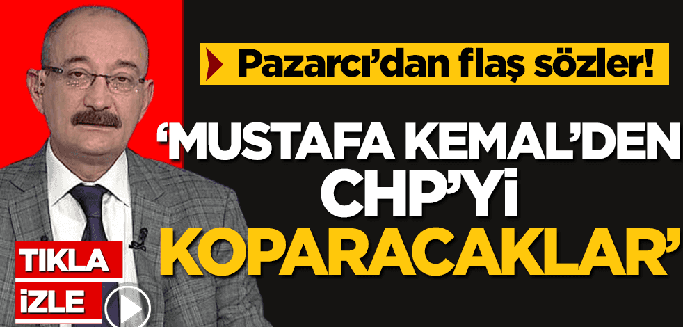 Emin Pazarcı: CHP'yi Mustafa Kemal'den ve milli mücadeleden tamamen koparacaklar