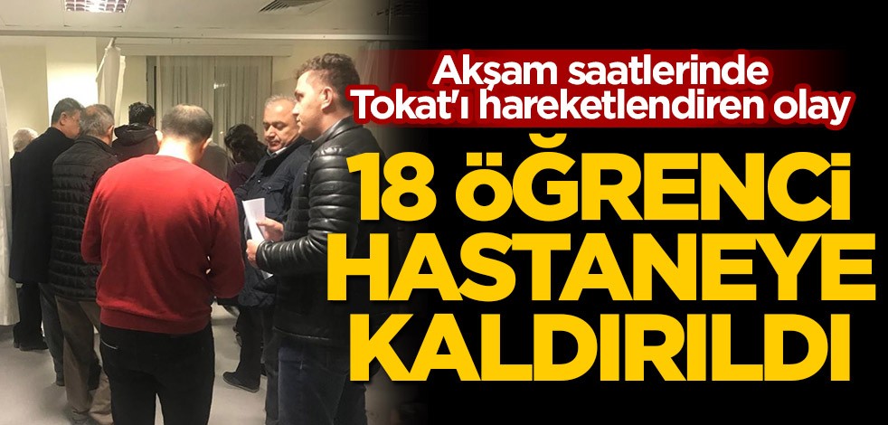 Akşam saatlerinde Tokat'ı hareketlendiren olay! 18 öğrenci hastaneye kaldırıldı