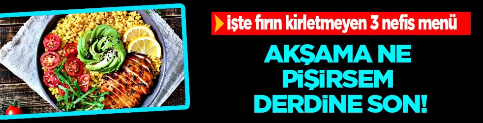  Akşama ne pişirsem diyenlere: Ana yemek 15 dakikada hazır, mantarlı tavuk, biberli kuskus! İşte o 3 nefis menü