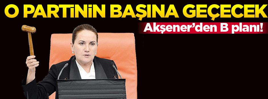 'Akşener aday olamazsa o partinin başına geçecek'