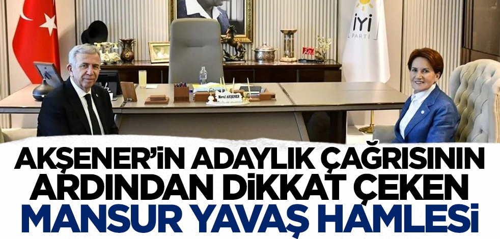 Akşener adaylık çağrısı yapmıştı! Dikkat çeken Mansur Yavaş hamlesi