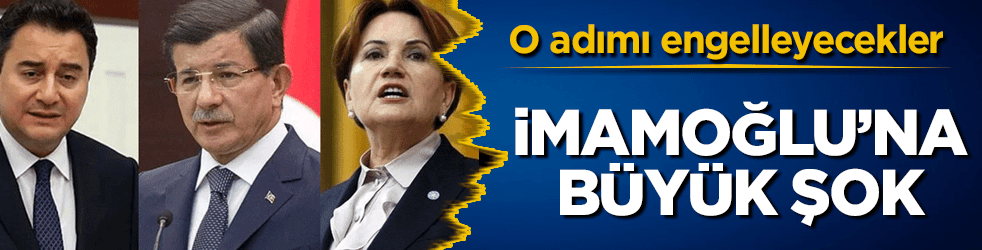 Akşener, Babacan ve Davutoğlu'ndan İmamoğlu'na büyük şok