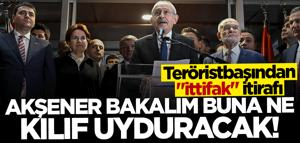 Akşener bakalım buna ne kılıf uyduracak! Teröristbaşından "ittifak" itirafı
