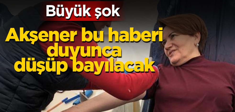 Akşener bu haberi duyunca düşüp bayılacak! Çok büyük şok