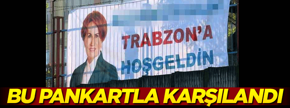 Akşener bu pankartla karşılandı