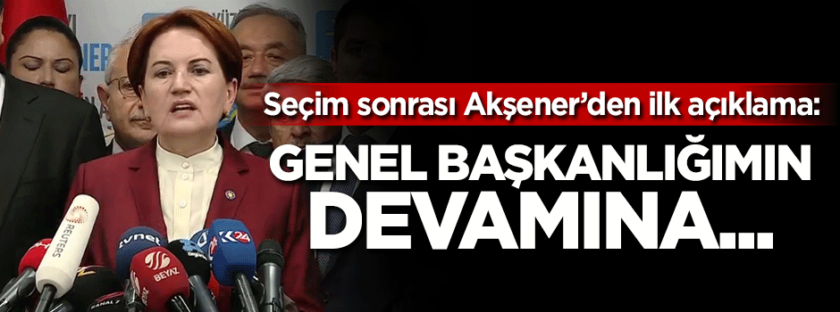 Akşener: Genel Başkanlığımın devamına karar verildi